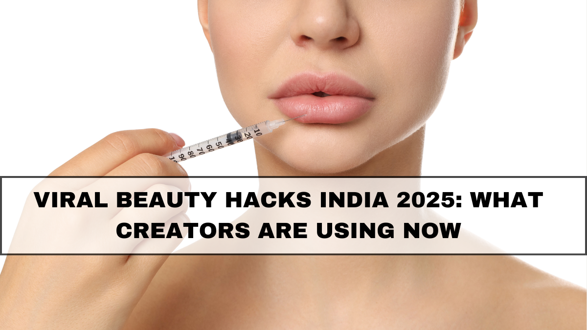 Viral Beauty Hacks India 2025: What Creators Are Using Now