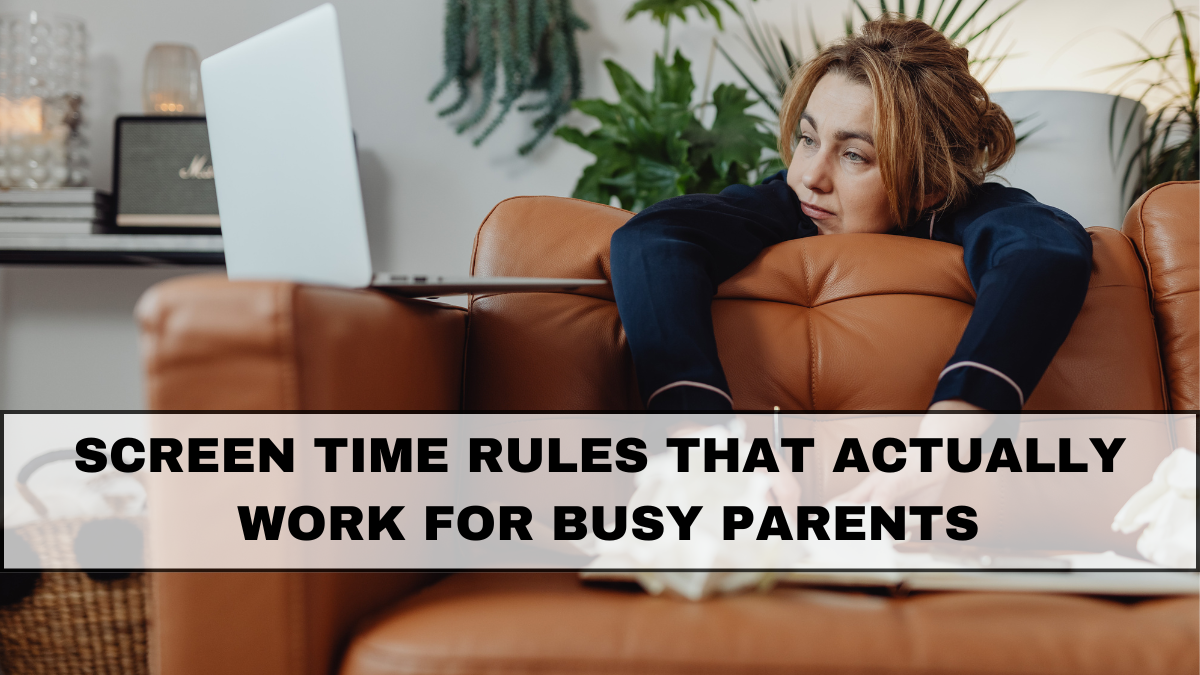 Screen Time Rules That Actually Work for Busy Parents