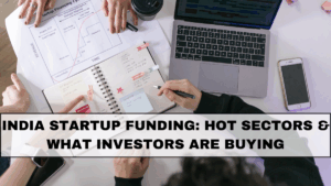 India Startup Funding: Hot Sectors & What Investors Are Buying