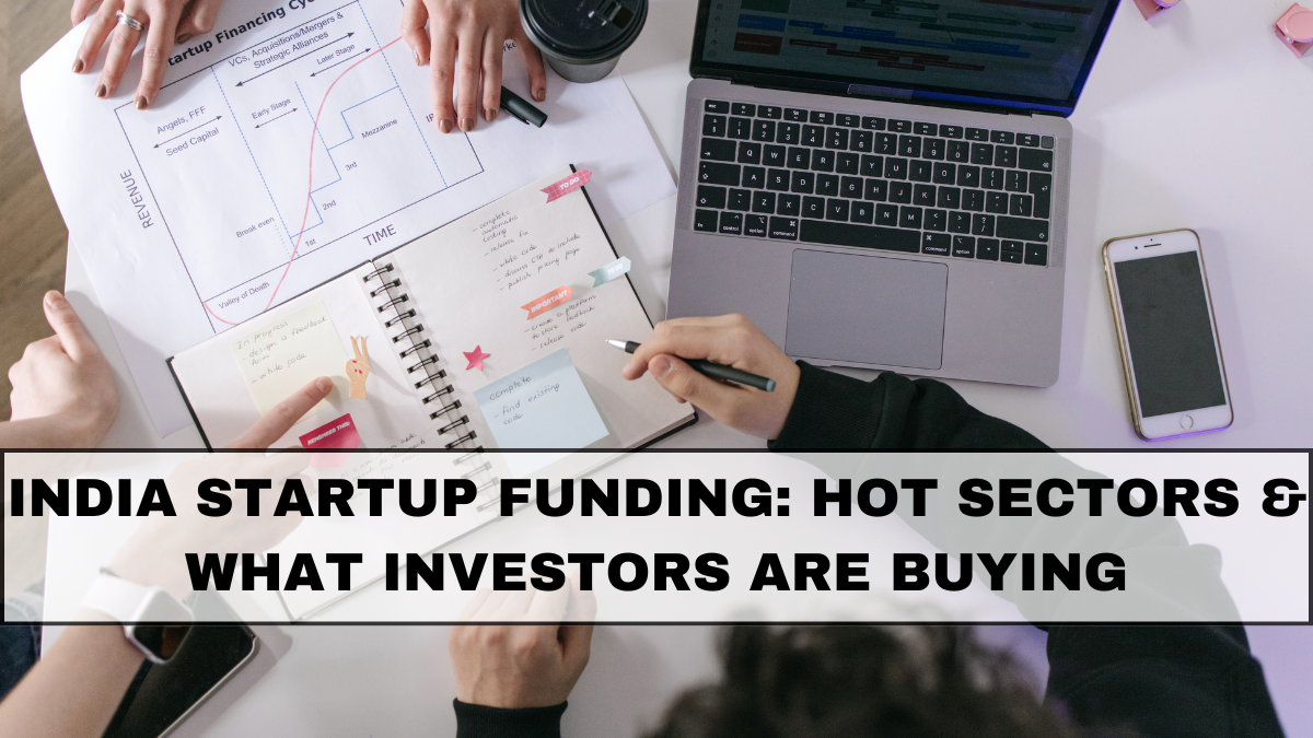 India Startup Funding: Hot Sectors & What Investors Are Buying