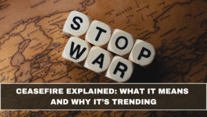 Ceasefire Explained: What It Means and Why It’s Trending