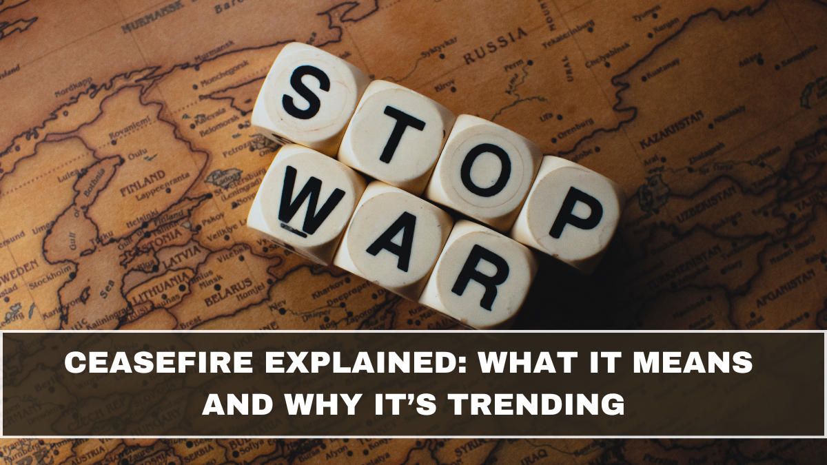 Ceasefire Explained: What It Means and Why It’s Trending