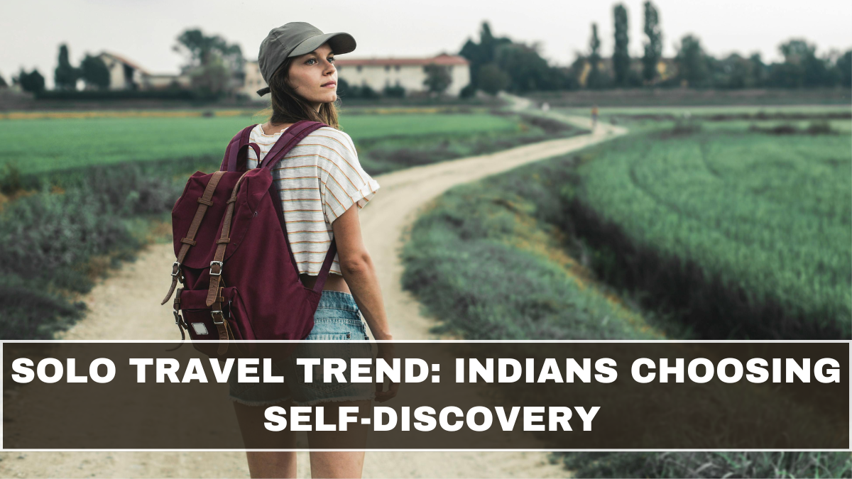 Solo Travel Trend: Indians Choosing Self-Discovery