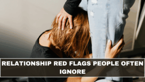 Relationship Red Flags People Often Ignore