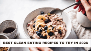Best Clean Eating Recipes to Try in 2026