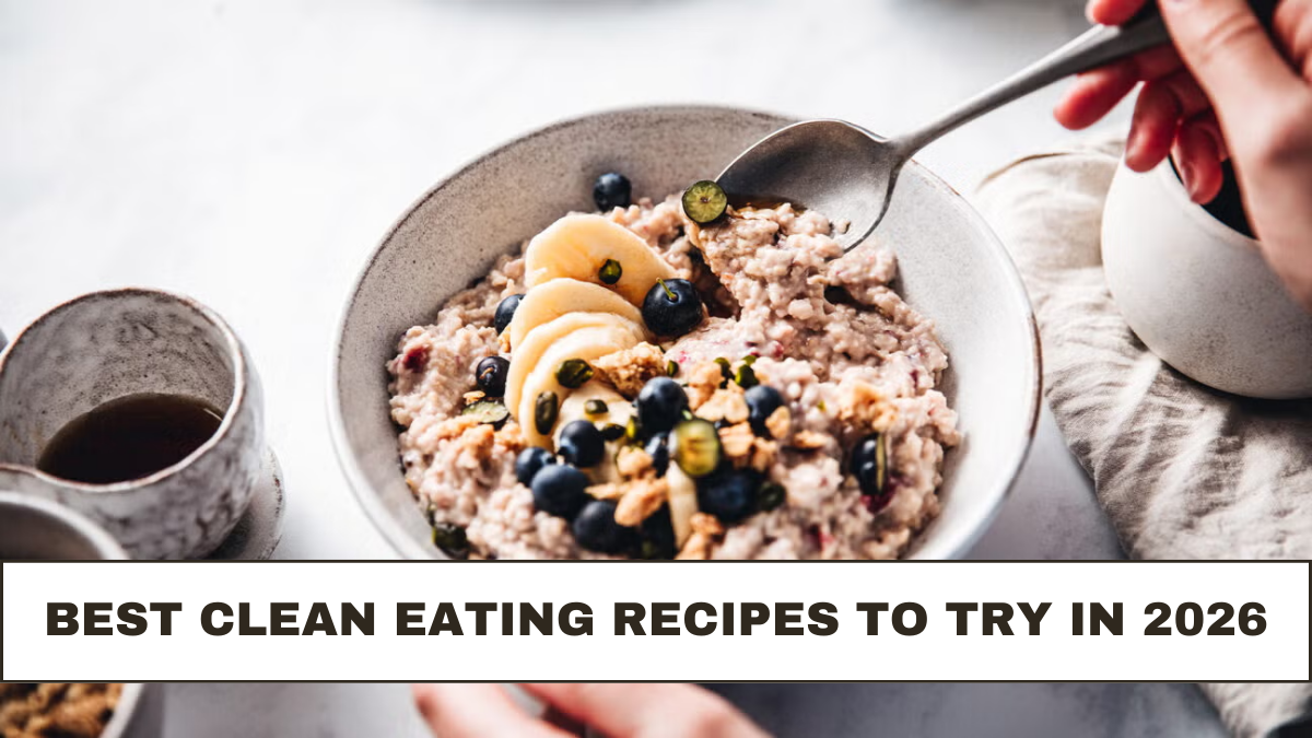 Best Clean Eating Recipes to Try in 2026