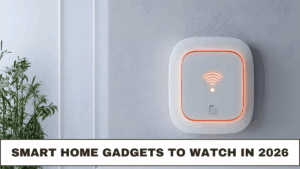 Smart Home Gadgets to Watch in 2026