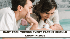 Baby Tech Trends Every Parent Should Know in 2026