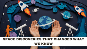 Space Discoveries That Changed What We Know