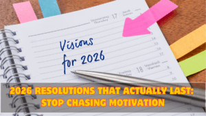 2026 Resolutions That Actually Last: Stop Chasing Motivation