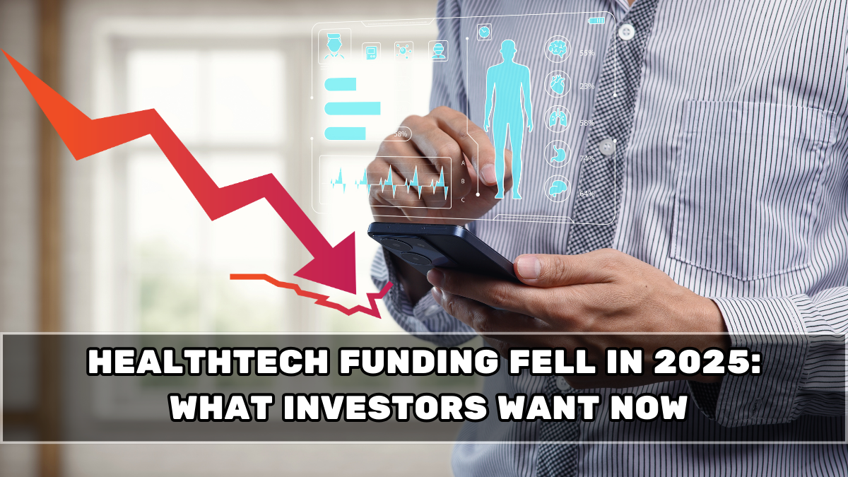 Healthtech Funding Fell in 2025: What Investors Want Now (India Explained)