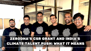 Zerodha’s CSR Grant and India’s Climate Talent Push: What It Means