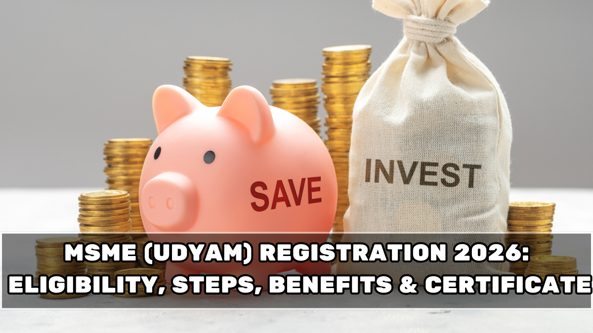 MSME (Udyam) Registration 2026: Eligibility, Steps, Benefits & Certificate