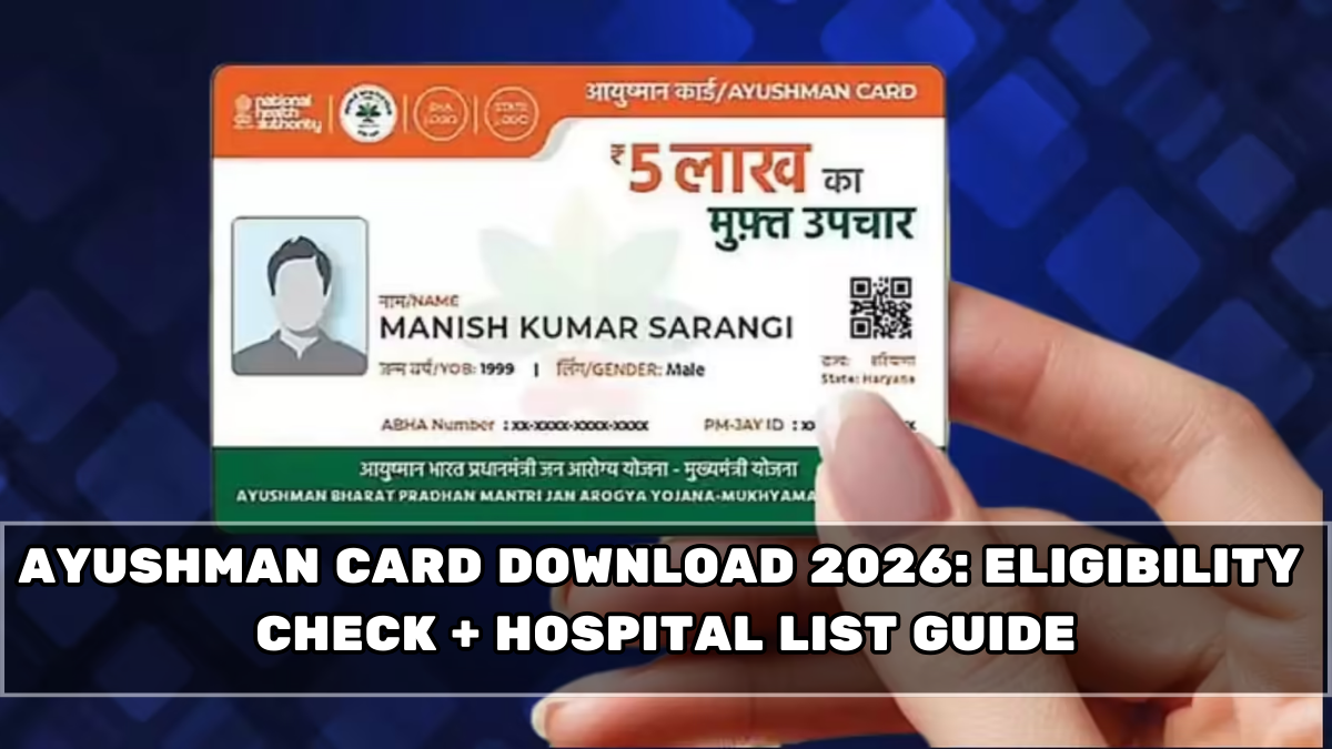 Ayushman Card Download 2026: Eligibility Check + Hospital List Guide