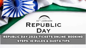Republic Day 2026 Tickets Online: Booking Steps, ID Rules & Quota Tips