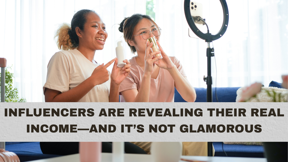Influencers Are Revealing Their Real Income—and It’s Not Glamorous
