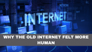 Why the Old Internet Felt More Human