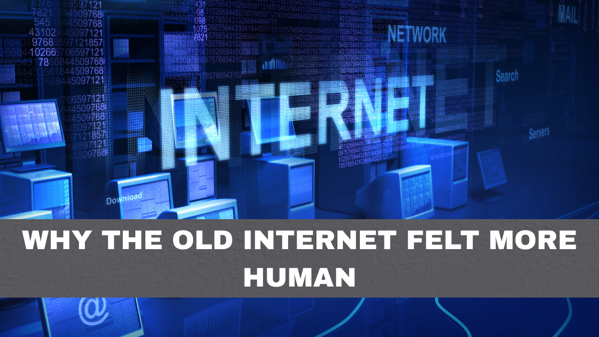 Why the Old Internet Felt More Human