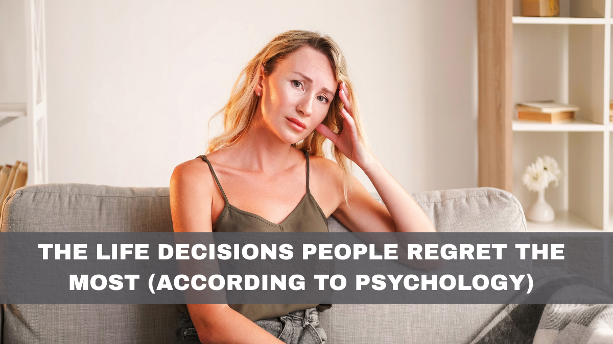 The Life Decisions People Regret the Most (According to Psychology)