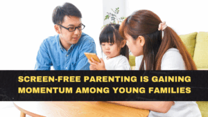 Screen-Free Parenting Is Gaining Momentum Among Young Families