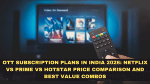 OTT Subscription Plans in India 2026: Netflix vs Prime vs Hotstar Price Comparison and Best Value Combos