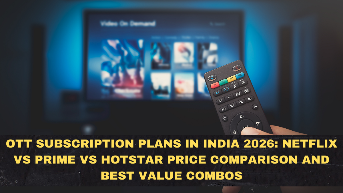 OTT Subscription Plans in India 2026: Netflix vs Prime vs Hotstar Price Comparison and Best Value Combos