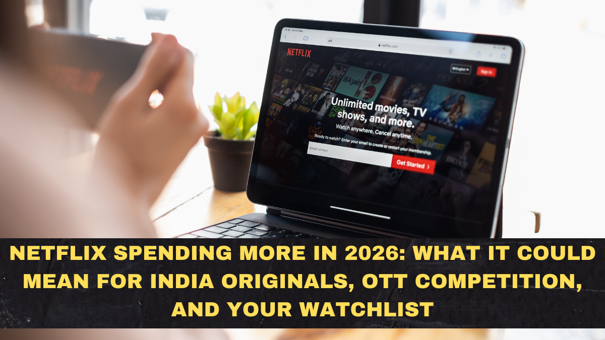 Netflix Spending More in 2026: What It Could Mean for India Originals, OTT Competition, and Your Watchlist
