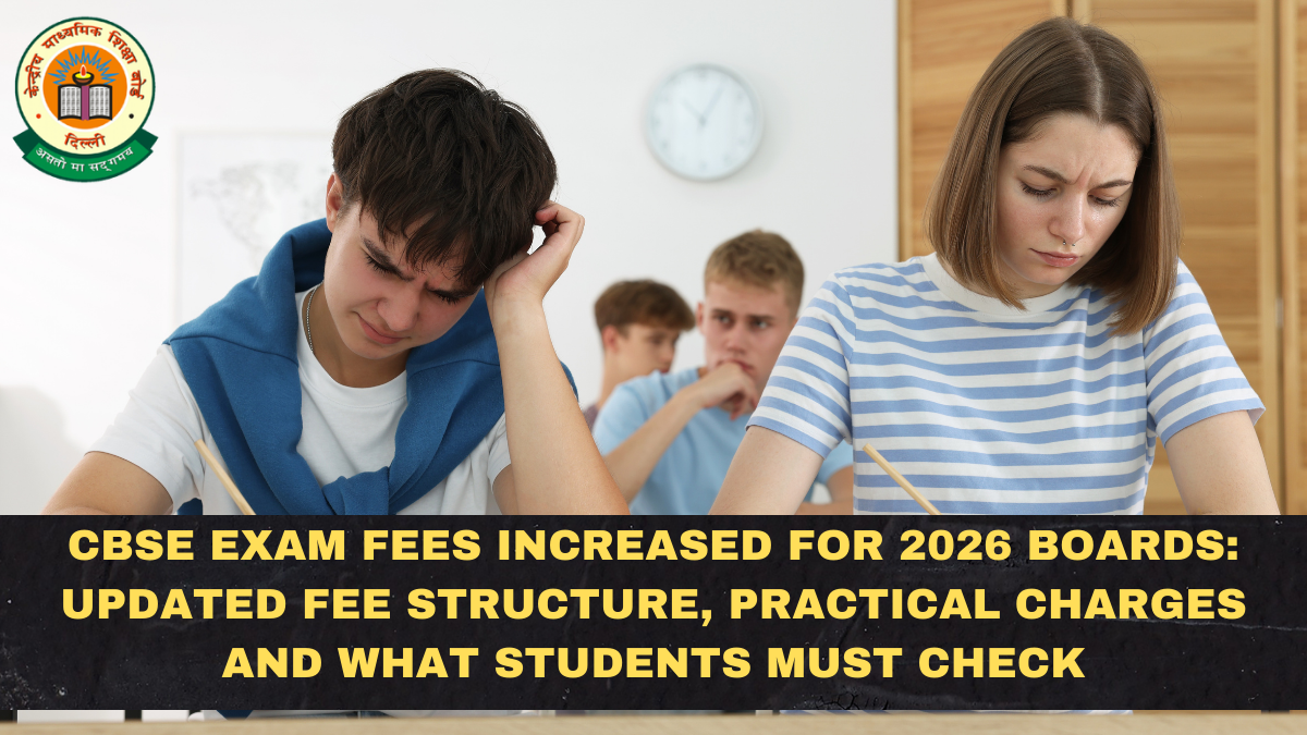 CBSE Exam Fees Increased for 2026 Boards: Updated Fee Structure, Practical Charges and What Students Must Check