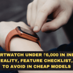 Best Smartwatch Under ₹6,000 in India (2026): Battery Reality, Feature Checklist, and What to Avoid in Cheap Models