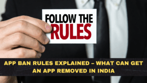 App Ban Rules Explained – What Can Get an App Removed in India