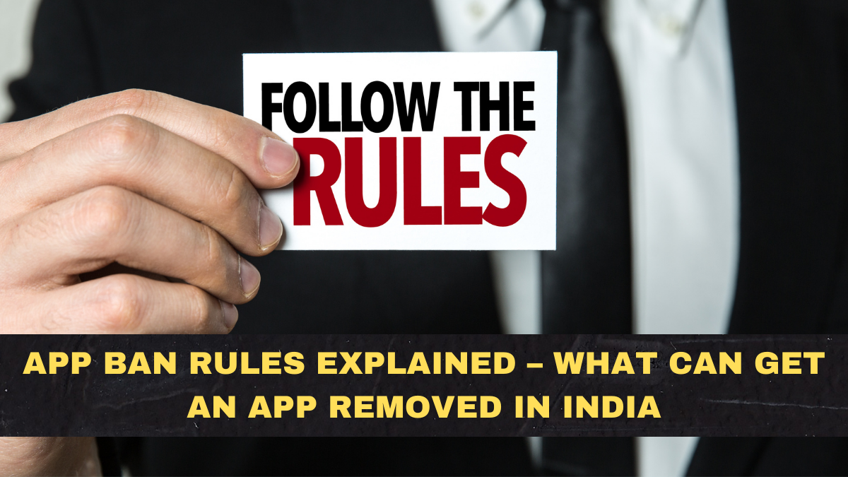 App Ban Rules Explained – What Can Get an App Removed in India