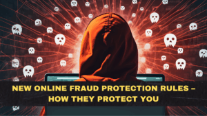 New Online Fraud Protection Rules – How They Protect You
