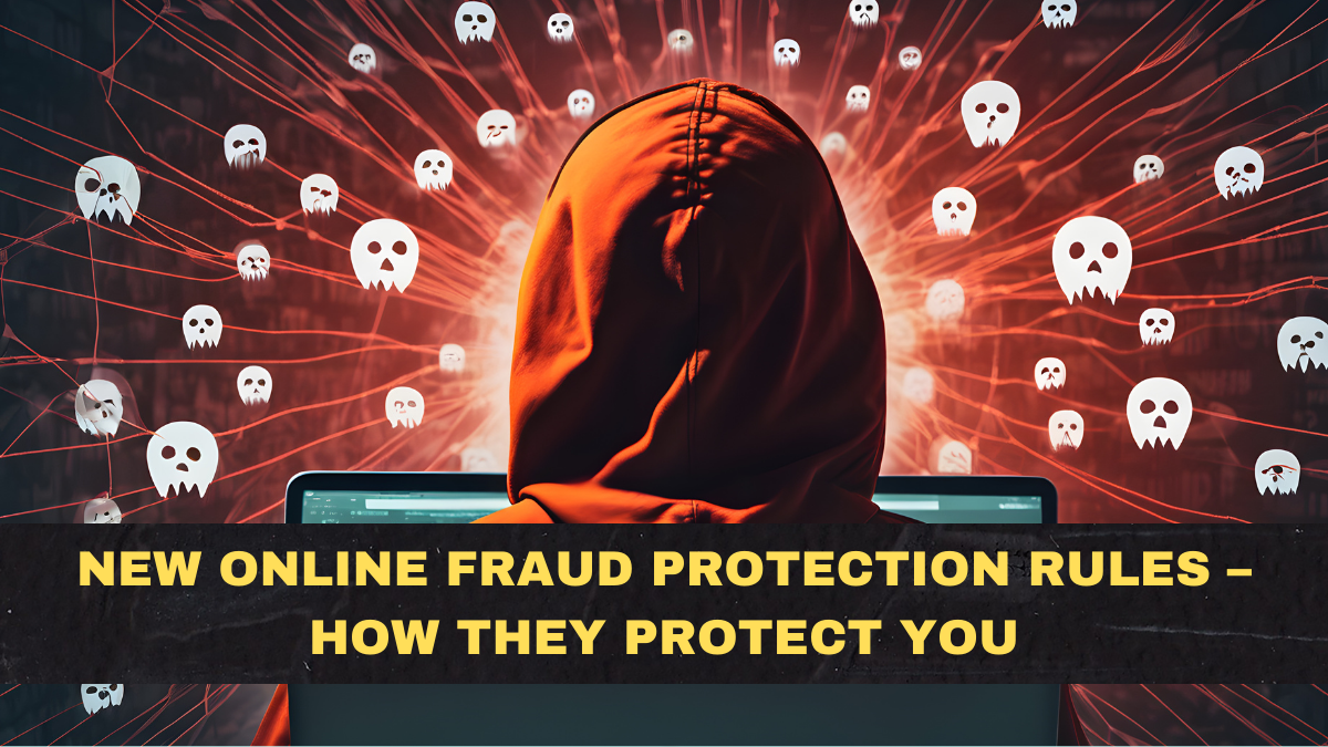 New Online Fraud Protection Rules – How They Protect You
