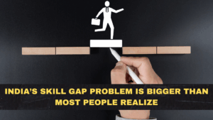 India’s Skill Gap Problem Is Bigger Than Most People Realize