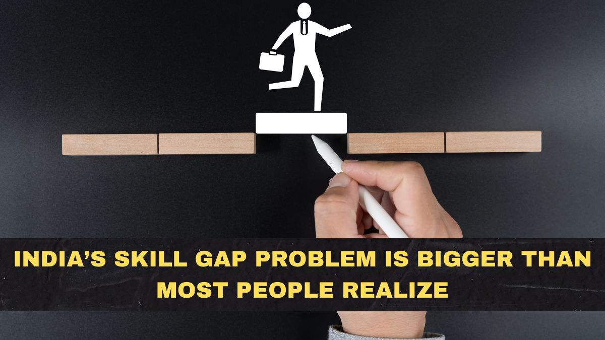 India’s Skill Gap Problem Is Bigger Than Most People Realize