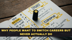 Why People Want to Switch Careers but Never Actually Do