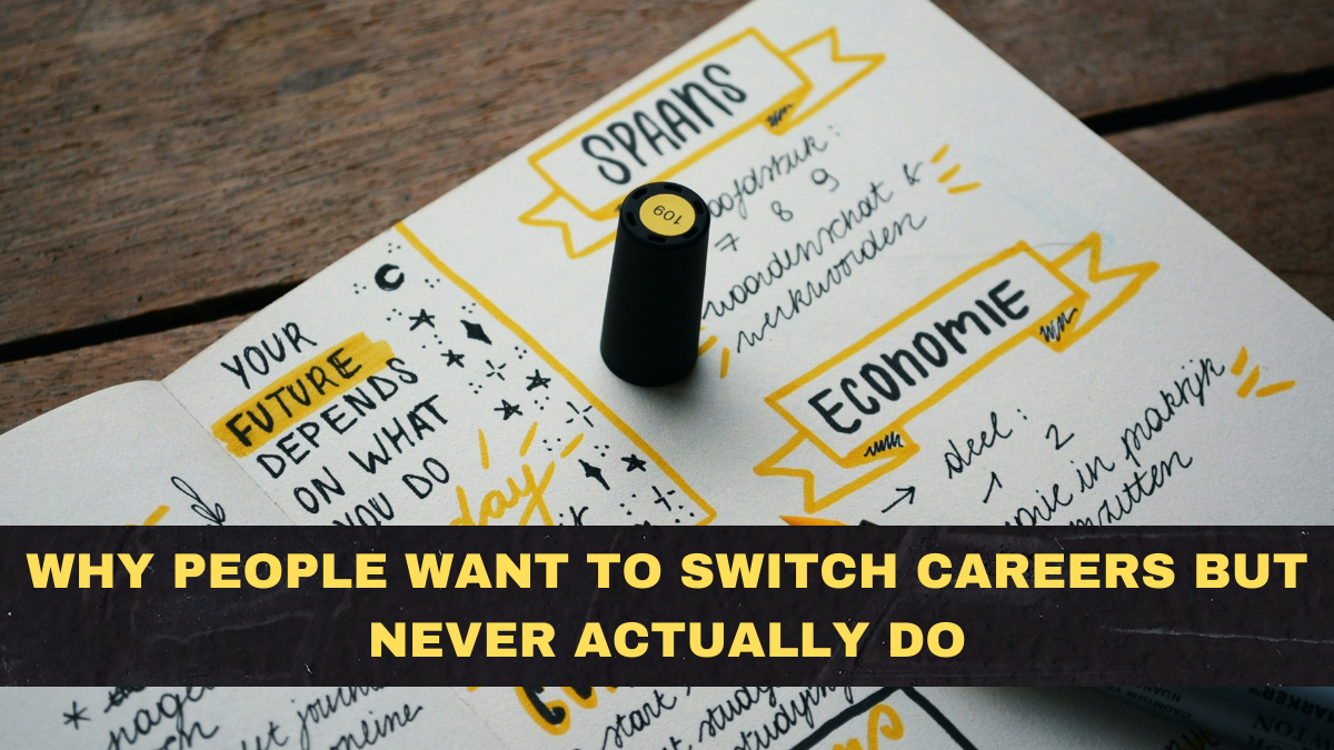 Why People Want to Switch Careers but Never Actually Do