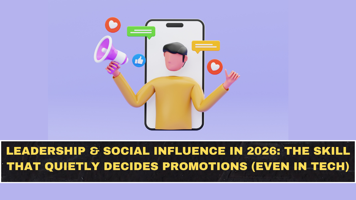 Leadership & Social Influence in 2026: The Skill That Quietly Decides Promotions (Even in Tech)
