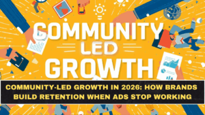 Community-Led Growth in 2026: How Brands Build Retention When Ads Stop Working