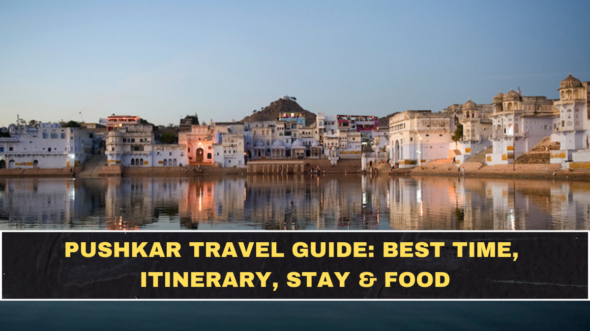 Pushkar Travel Guide: Best Time, Itinerary, Stay & Food