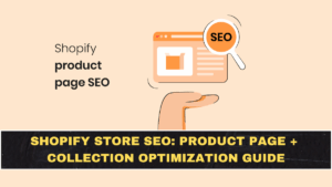 Shopify Store SEO: Product Page + Collection Optimization Guide