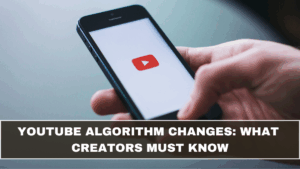 YouTube Algorithm Changes: What Creators Must Know