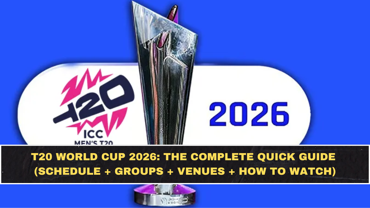 T20 World Cup 2026: The Complete Quick Guide (Schedule + Groups + Venues + How to Watch)