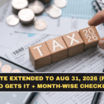ITR Due Date Extended to Aug 31, 2026 (For Many): Who Gets It + Month-Wise Checklist