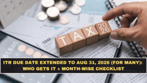 ITR Due Date Extended to Aug 31, 2026 (For Many): Who Gets It + Month-Wise Checklist