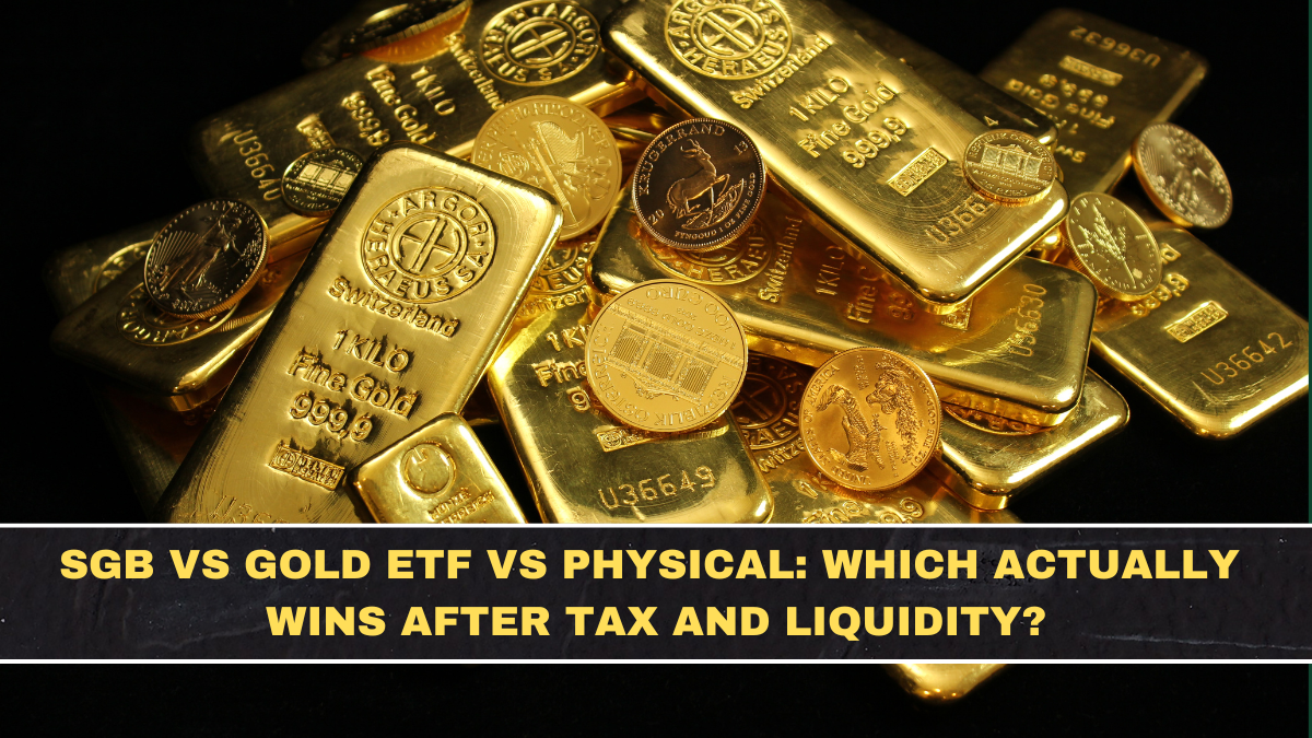 SGB vs Gold ETF vs Physical: Which Actually Wins After Tax and Liquidity?