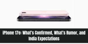 iPhone 17e: What’s Confirmed, What’s Rumor, and India Expectations