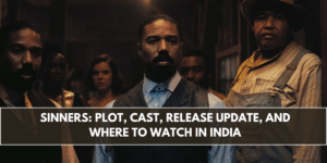 Sinners: Plot, Cast, Release Update, and Where to Watch in India