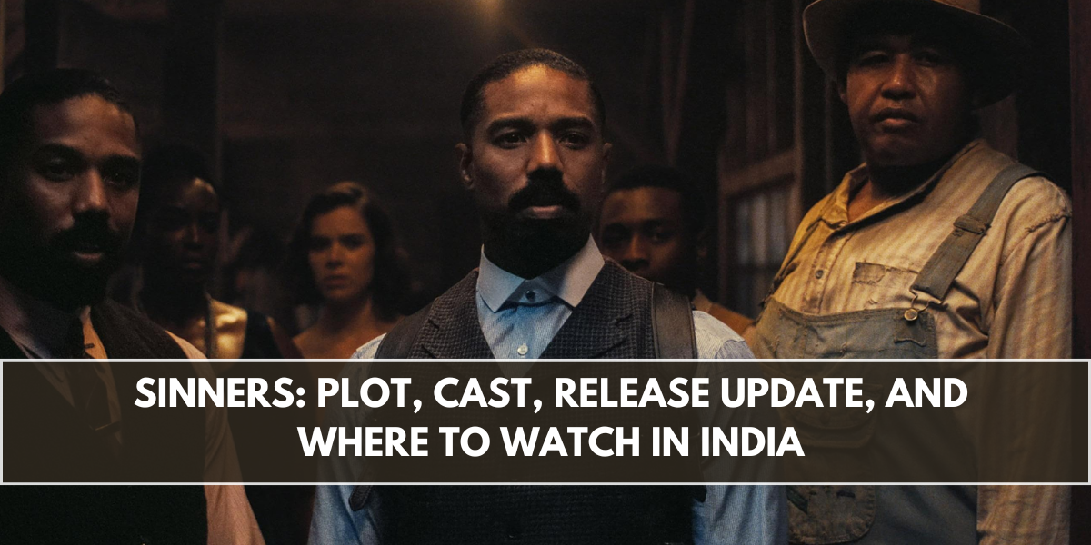 Sinners: Plot, Cast, Release Update, and Where to Watch in India