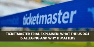 Ticketmaster Trial Explained: What the US DOJ Is Alleging and Why It Matters